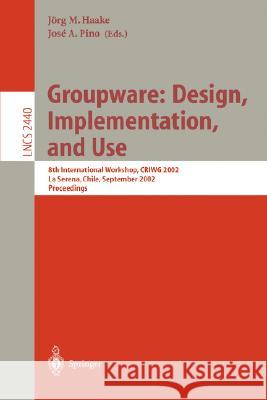 Groupware: Design, Implementation, and Use: 8th International Workshop, Criwg 2002, La Serena, Chile, 1.-4. September 2002, Proceedings Haake, Jörg M. 9783540441120