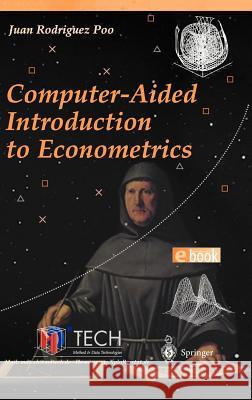 Computer-Aided Introduction to Econometrics J. M. Rodriguez-Poo Juan M. Rodrigue Juan Rodrigue 9783540441144 Springer