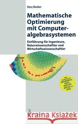 Mathematische Optimierung Mit Computeralgebrasystemen: Einführung Für Ingenieure, Naturwissenschaflter Und Wirtschaftswissenschaftler Unter Anwendung Benker, Hans 9783540441182 Springer, Berlin