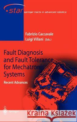 Fault Diagnosis and Fault Tolerance for Mechatronic Systems: Recent Advances Peter Ax F. Caccavale L. Villani 9783540441595 Springer