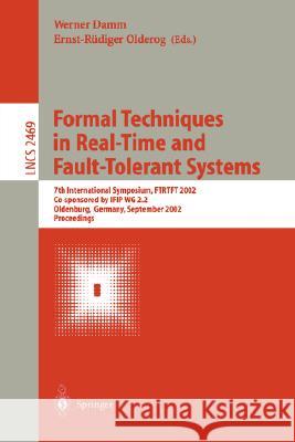 Formal Techniques in Real-Time and Fault-Tolerant Systems: 7th International Symposium, Ftrtft 2002, Co-Sponsored by Ifip Wg 2.2, Oldenburg, Germany, Damm, Werner 9783540441656 Springer