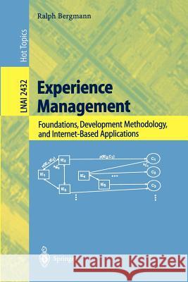 Experience Management: Foundations, Development Methodology, and Internet-Based Applications Bergmann, Ralph 9783540441915 Springer Berlin Heidelberg