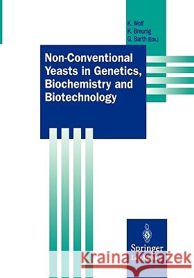 Non-Conventional Yeasts in Genetics, Biochemistry and Biotechnology: Practical Protocols Wolf, Klaus 9783540442158 Springer