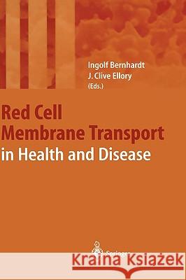 Red Cell Membrane Transport in Health and Disease I. Bernhardt J. C. Ellory Ingolf Ed Bernhardt 9783540442271