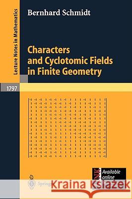 Characters and Cyclotomic Fields in Finite Geometry Gabriel Stux Bernhard Schmidt B. Schmidt 9783540442431 Springer