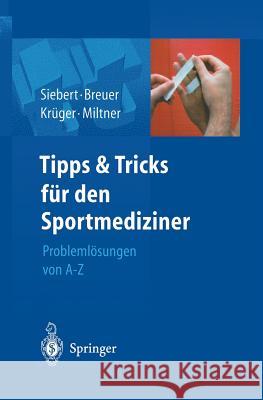 Tipps Und Tricks Für Den Sportmediziner: Problemlösungen Von A-Z Siebert, Christian Helge 9783540442455 Springer, Berlin