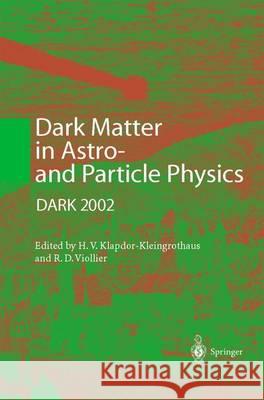 Dark Matter in Astro- And Particle Physics: Proceedings of the International Conference Dark 2002, Cape Town, South Africa, 4-9 February 2002 Klapdor-Kleingrothaus                    Hans-Volker Klapdor-Kleingrothaus Raoul D. Viollier 9783540442578