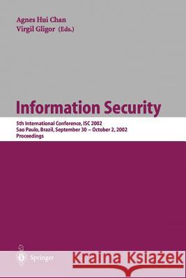 Information Security: 5th International Conference, Isc 2002 Sao Paulo, Brazil, September 30 - October 2, 2002, Proceedings Chan, Agnes Hui 9783540442707 Springer