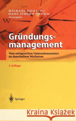 Gründungsmanagement: Vom Erfolgreichen Unternehmensstart Zu Dauerhaftem Wachstum Dowling, Michael 9783540442790 Springer, Berlin