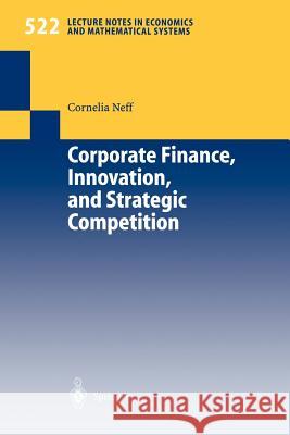 Corporate Finance, Innovation, and Strategic Competition C. Neff Cornelia Neff 9783540442943 Springer