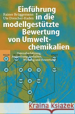 Einführung in Die Modellgestützte Bewertung Von Umweltchemikalien: Datenabschätzung, Ausbreitung, Verhalten, Wirkung Und Bewertung Brüggemann, Rainer 9783540443032