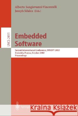 Embedded Software: Second International Conference, Emsoft 2002, Grenoble, France, October 7-9, 2002. Proceedings Sangiovanni-Vincentelli, Alberto 9783540443070 Springer