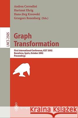 Graph Transformation: First International Conference, Icgt 2002, Barcelona, Spain, October 7-12, 2002, Proceedings Corradini, Andrea 9783540443100 Springer