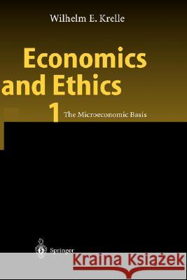 Economics and Ethics 1: The Microeconomic Basis Krelle, Wilhelm E. 9783540443186