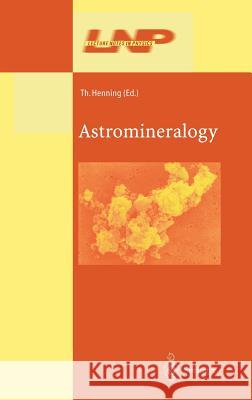 Astromineralogy Thomas K. Henning T. K. Henning Thomas K. Henning 9783540443230 Springer