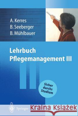 Lehrbuch Pflegemanagement III Andrea Kerres Bernd Seeberger Bernd H. M]hlbauer 9783540443315 Springer