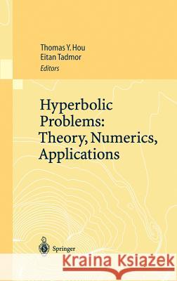 Hyperbolic Problems: Theory, Numerics, Applications: Proceedings of the Ninth International Conference on Hyperbolic Problems Held in Caltech, Pasaden Hou, Thomas Y. 9783540443339 Springer