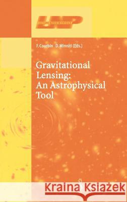 Gravitational Lensing: An Astrophysical Tool F. Baccelli F. Courbin D. Minniti 9783540443551 Springer