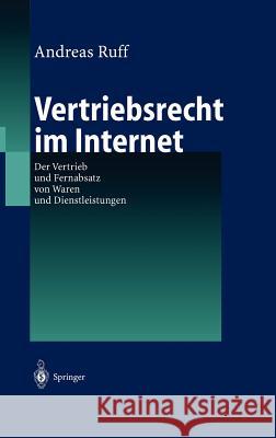 Vertriebsrecht im Internet: Der Vertrieb und Fernabsatz von Waren und Dienstleitungen Andreas Ruff 9783540443629 Springer-Verlag Berlin and Heidelberg GmbH & 