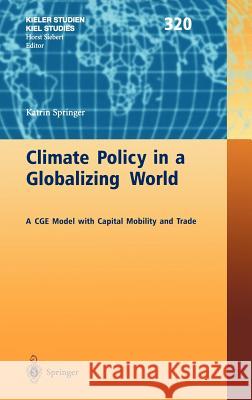 Climate Policy in a Globalizing World: A Cge Model with Capital Mobility and Trade Springer, Katrin 9783540443759 Springer