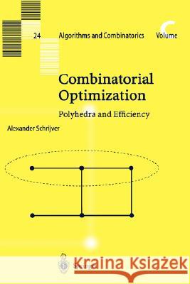 Combinatorial Optimization: Polyhedra and Efficiency Schrijver, Alexander 9783540443896 Springer