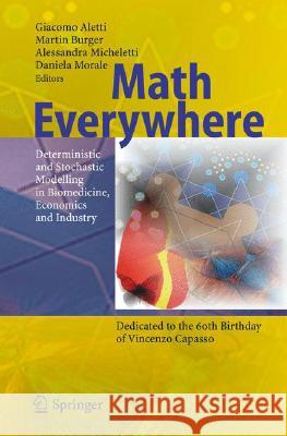 Math Everywhere: Deterministic and Stochastic Modelling in Biomedicine, Economics and Industry Aletti, G. 9783540444459 Springer