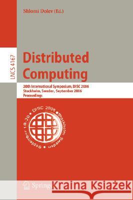 Distributed Computing: 20th International Symposium, Disc 2006, Stockholm, Sweden, September 18-20, 2006, Proceedings Dolev, Shlomi 9783540446248 Springer