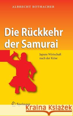 Die Rückkehr Der Samurai: Japans Wirtschaft Nach Der Krise Rothacher, Albrecht 9783540451129 Springer, Berlin