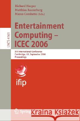 Entertainment Computing - ICEC 2006: 5th International Conference, Cambridge, UK, September 20-22, 2006, Proceedings Matthias Rauterberg, Marco Combetto 9783540452591 Springer-Verlag Berlin and Heidelberg GmbH & 
