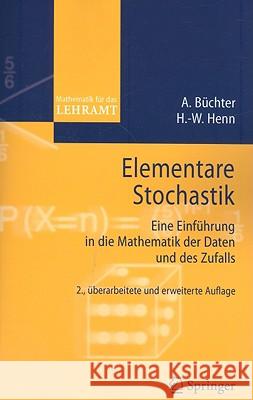 Elementare Stochastik: Eine Einführung in Die Mathematik Der Daten Und Des Zufalls Büchter, Andreas 9783540453819 Springer