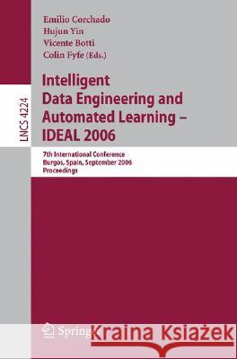 Intelligent Data Engineering and Automated Learning - Ideal 2006: 7th International Conference, Burgos, Spain, September 20-23, 2006, Proceedings Corchado, Emilio 9783540454854