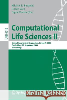Computational Life Sciences II: Second International Symposium, CompLife 2006, Cambridge, UK, September 27-29, 2006, Proceedings Michael R. Berthold, Robert Glen, Ingrid B. Fischer 9783540457671
