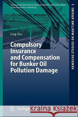 Compulsory Insurance and Compensation for Bunker Oil Pollution Damage Ling Zhu 9783540459002 Springer