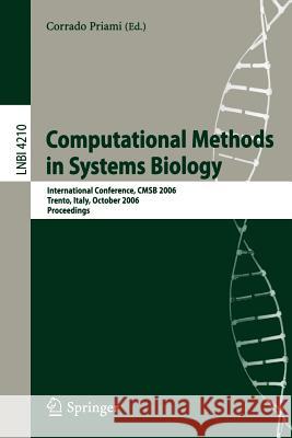 Computational Methods in Systems Biology: International Conference, CMSB 2006, Trento, Italy, October 18-19, 2006, Proceedings Priami, Corrado 9783540461661 Springer