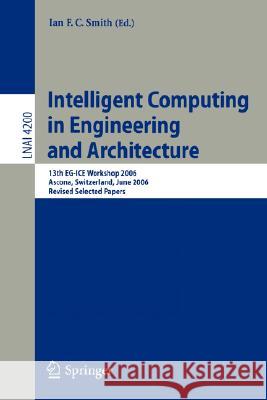 Intelligent Computing in Engineering and Architecture: 13th EG-ICE Workshop 2006, Ascona, Switzerland, June 25-30, 2006, Revised Selected Papers Ian F.C. Smith 9783540462460 Springer-Verlag Berlin and Heidelberg GmbH & 