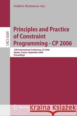 Principles and Practice of Constraint Programming - Cp 2006: 12th International Conference, Cp 2006, Nantes, France, September 25-29, 2006, Proceeding Benhamou, Frédéric 9783540462675