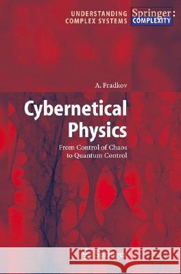 Cybernetical Physics: From Control of Chaos to Quantum Control Fradkov, A. 9783540462750