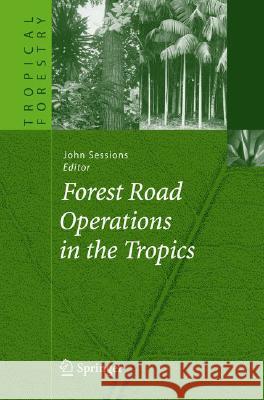 Forest Road Operations in the Tropics John Sessions 9783540463924