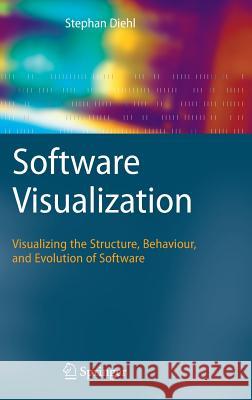Software Visualization: Visualizing the Structure, Behaviour, and Evolution of Software Diehl, Stephan 9783540465041 SPRINGER-VERLAG BERLIN AND HEIDELBERG GMBH & 