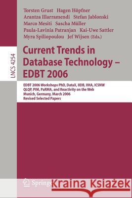 Current Trends in Database Technology - Edbt 2006: Edbt 2006 Workshop Phd, Datax, Iidb, Iiha, Icsnw, Qlqp, Pim, Parma, and Reactivity on the Web, Muni Grust, Torsten 9783540467885 Springer