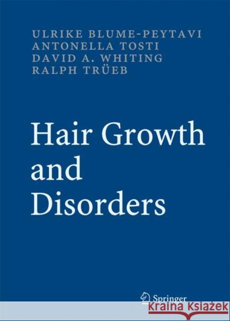 Hair Growth and Disorders Ulrike Blume-Peytavi Antonella Tosti David A. Whiting 9783540469087 Not Avail