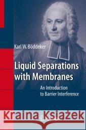 Liquid Separations with Membranes: An Introduction to Barrier Interference Böddeker, Karl W. 9783540474517 Not Avail