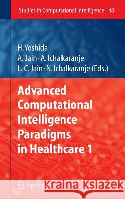 Advanced Computational Intelligence Paradigms in Healthcare - 1 Yoshida, Hiroyuki 9783540475231