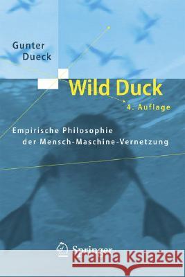 Wild Duck: Empirische Philosophie Der Mensch-Computer-Vernetzung Dueck, Gunter 9783540482482