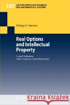 Real Options and Intellectual Property: Capital Budgeting Under Imperfect Patent Protection Baecker, Philipp N. 9783540482635 Springer
