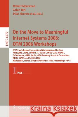 On the Move to Meaningful Internet Systems 2006: OTM 2006 Workshops: OTM Confederated International Conferences and Posters, AWeSOMe, CAMS, COMINF, IS Tari, Zahir 9783540482697