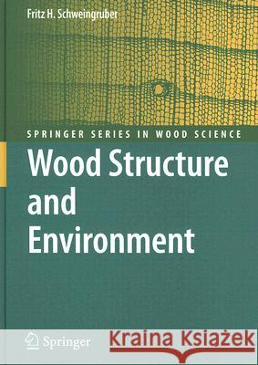 Wood Structure and Environment Fritz H. Schweingruber 9783540482994