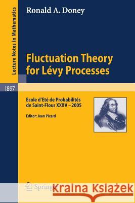 Fluctuation Theory for Lévy Processes: Ecole d'Eté de Probabilités de Saint-Flour XXXV - 2005 Ronald A. Doney, Jean Picard 9783540485100