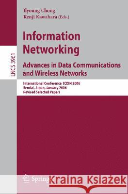 information Networking: Advances in Data Communications and Wireless Networks: International Conference, ICOIN 2006, Sendai, Japan, January 16 Chong, Ilyoung 9783540485636 Springer