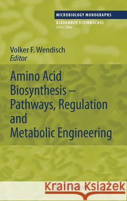 Amino Acid Biosynthesis - Pathways, Regulation and Metabolic Engineering Volker F. Wendisch 9783540485957 Springer